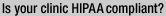 Is your clinic HIPAA compliant?